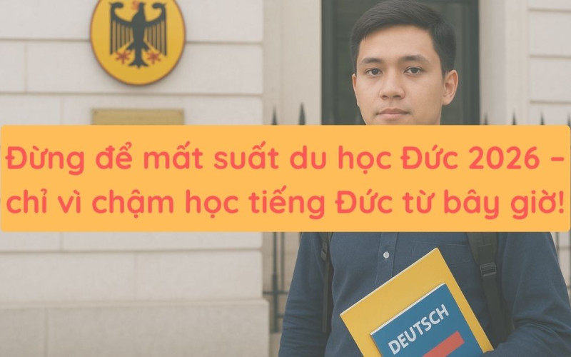 Đừng để mất suất du học Đức – chỉ vì chậm học tiếng Đức từ bây giờ ! (CẬP NHẬT)