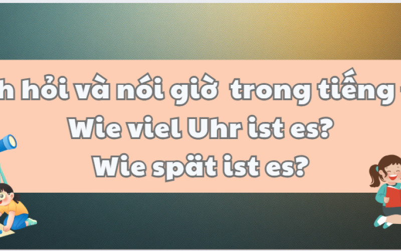 Cách Hỏi và Nói Giờ Trong Tiếng Đức | Học tiếng Đức A1