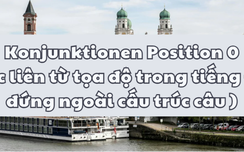Konjunktionen Position 0 là gì? Cách dùng und, aber, denn, oder, sondern chuẩn A1–B1