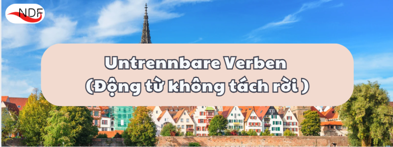 Untrennbare Verben – Động từ không tách rời trong tiếng Đức A1–B1