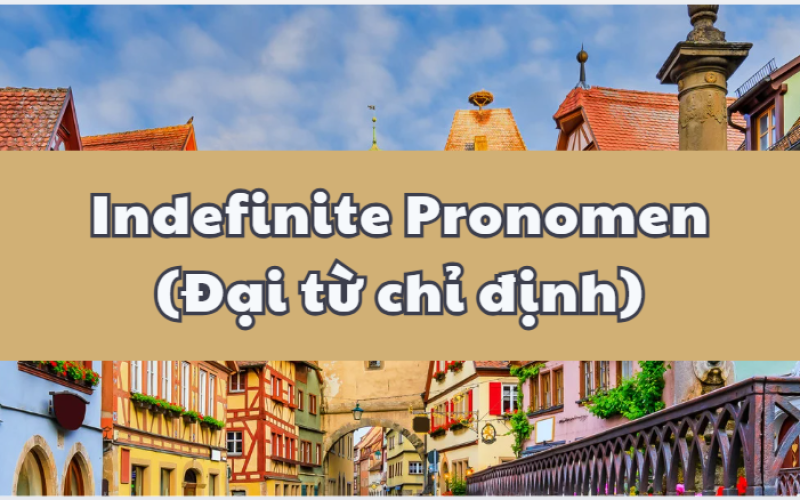 Indefinite Pronomen (Đại từ bất định) tiếng Đức