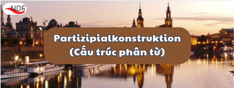 Partizipialkonstruktion Là Gì? Giải Mã Hiện Tượng Cấu Trúc Phân Từ Trong Tiếng Đức B2/C1