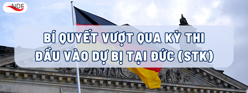 BÍ QUYẾT VƯỢT QUA KỲ THI ĐẦU VÀO DỰ BỊ TẠI ĐỨC (STK)