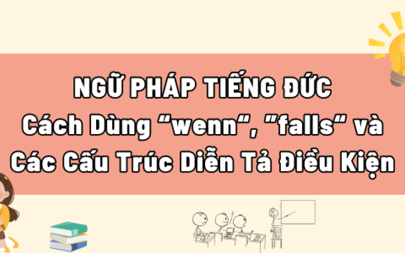 Cách Dùng "wenn", "falls" và Các Cấu Trúc Diễn Tả Điều Kiện trong Tiếng Đức