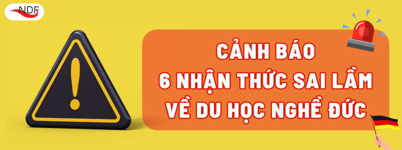 CẢNH BÁO 6 NHẬN THỨC SAI LẦM VỀ DU HỌC NGHỀ ĐỨC