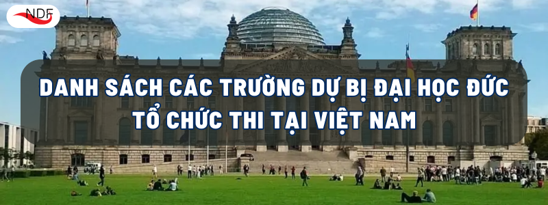 DANH SÁCH TRƯỜNG DỰ BỊ ĐẠI HỌC ĐỨC TỔ CHỨC THI TẠI VIỆT NAM