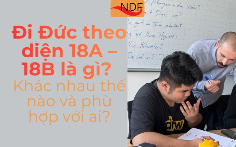 Đi Đức theo diện 18A – 18B là gì? Khác nhau thế nào và phù hợp với ai?