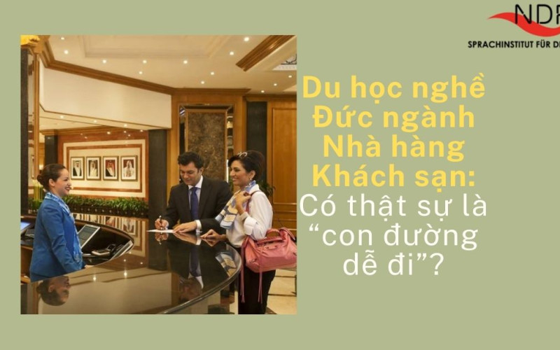 Du học nghề Đức ngành Nhà hàng – Khách sạn: Có thật sự là “con đường dễ đi”?