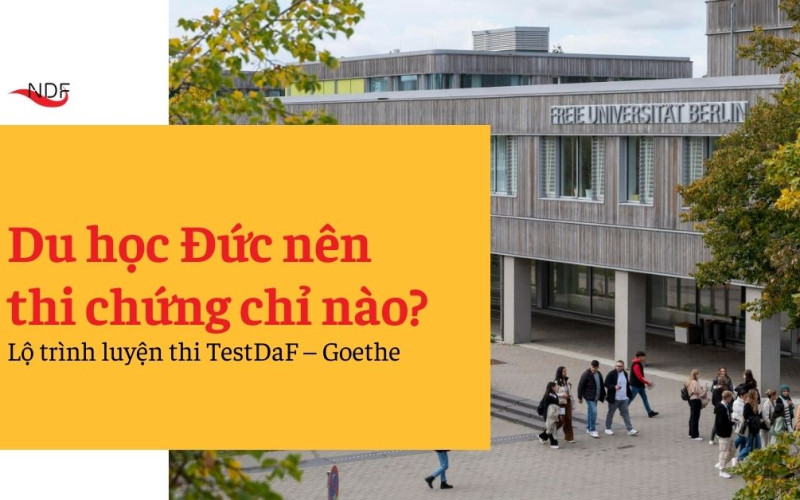 Du học Đức nên thi chứng chỉ nào? Lộ trình luyện thi TestDaF – Goethe