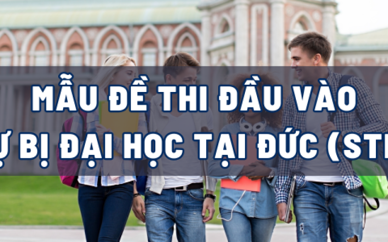 MỘT SỐ MẪU ĐỀ THI ĐẦU VÀO DỰ BỊ ĐẠI HỌC TẠI ĐỨC (STK)