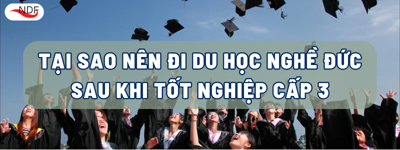 TẠI SAO NÊN ĐI DU HỌC NGHỀ ĐỨC SAU KHI TỐT NGHIỆP CẤP 3?