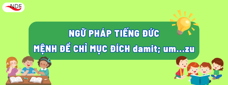 Cách Dùng "um ... zu" và "damit" Trong Tiếng Đức [Ngữ Pháp A1–B1]