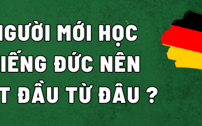 Người mới học tiếng Đức nên bắt đầu từ đâu?